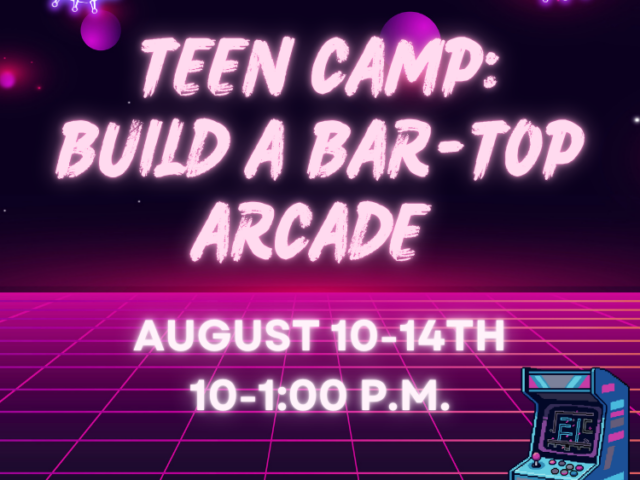 Teen Camp: Build a Bar Top Arcade- Bloomsburg Children's Museum